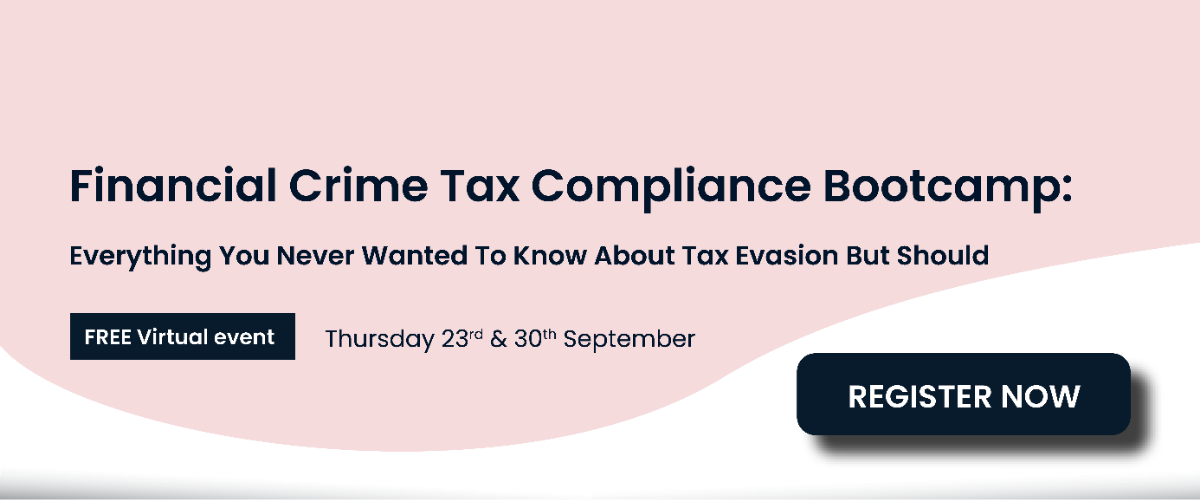 Financial Crime Tax Compliance Bootcamp: Everything you never wanted to know about tax evasion but should